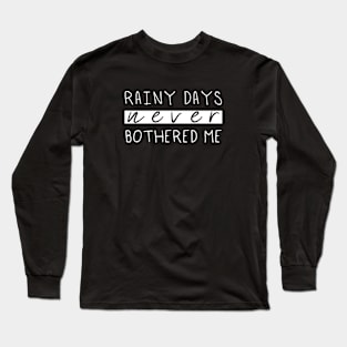 Rainy Days Never Bothered Me Long Sleeve T-Shirt